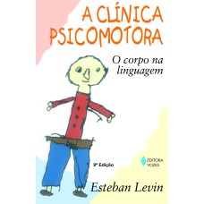 CLÍNICA PSICOMOTORA - O CORPO NA LINGUAGEM