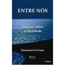 ENTRE NÓS - ENSAIOS SOBRE A ALTERIDADE