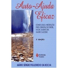 AUTOAJUDA EFICAZ - COMO USAR A MEDITAÇÃO PARA CRIAR PAZ INTERIOR, SAÚDE, JUVENTUDE, AMOR E SUCESSO