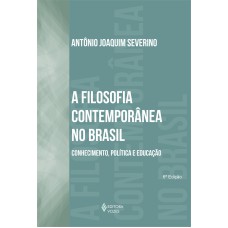 FILOSOFIA CONTEMPORÂNEA NO BRASIL: CONHECIMENTO, POLÍTICA E EDUCAÇÃO