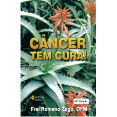 CÂNCER TEM CURA!: MANUAL QUE ENSINA, DE MANEIRA PRÁTICA E ECONÔMICA, A TRATAR, SEM SAIR DE CASA, DO CÂNCER E DE OUTRAS DOENÇAS, SEM MUTILAÇÕES, SEM APLICAÇÕES, NEM REMÉDIOS, SEM EFEITOS COLATERAIS