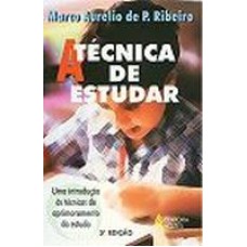 TÉCNICA DE ESTUDAR, A - UMA INTRODUÇÃO ÀS TÉCNICAS DE APRIMORAMENTO DO ESTUDO