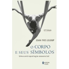 O CORPO E SEUS SÍMBOLOS: UMA ANTROPOLOGIA ESSENCIAL