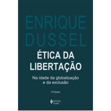 ÉTICA DA LIBERTAÇÃO: NA IDADE DA GLOBALIZAÇÃO E DA EXCLUSÃO