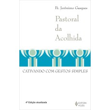 PASTORAL DA ACOLHIDA - CATIVANDO COM GESTOS SIMPLES