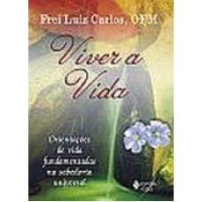 VIVER A VIDA - ORIENTAÇÕES DE VIDA FUNDAMENTADAS NA SABEDORIA UNIVERSAL