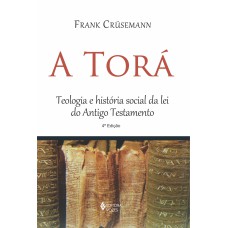 TORÁ: TEOLOGIA E HISTÓRIA SOCIAL DA LEI DO ANTIGO TESTAMENTO