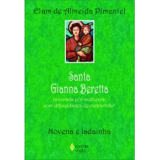 SANTA GIANNA BERETTA: INVOCADA POR MULHERES COM DIFICULDADES DE ENGRAVIDAR - NOVENA E LADAINHA