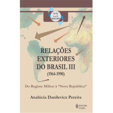 RELAÇÕES EXTERIORES DO BRASIL (1964-1990) - DO REGIME MILITAR À 