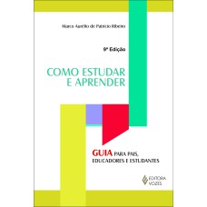 COMO ESTUDAR E APRENDER - GUIA PARA PAIS, EDUCADORES E ESTUDANTES