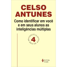 COMO IDENTIFICAR EM VOCÊ E EM SEUS ALUNOS AS INTELIGÊNCIAS MÚLTIPLAS - FASCÍCULO 04