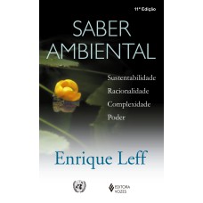 SABER AMBIENTAL: SUSTENTABILIDADE, RACIONALIDADE, COMPLEXIDADE, PODER