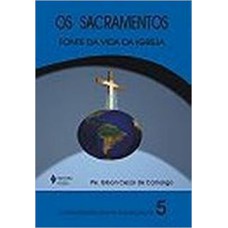 SACRAMENTOS - FONTE DA VIDA DA IGREJA