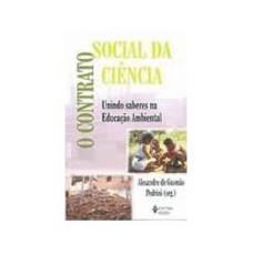 CONTRATO SOCIAL DA CIENCIA, O - UNINDO SABERES NA EDUCACAO AMBIENTAL