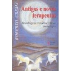 ANTIGOS E NOVOS TERAPEUTICAS - ABORDAGEM TRANSDISCIPLINAR EM TERAPIA