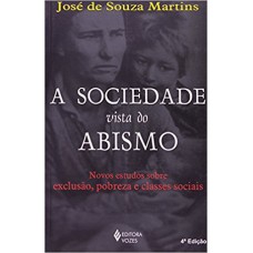 SOCIEDADE VISTA DO ABISMO - NOVOS ESTUDOS SOBRE EXCLUSÃO, POBREZA E CLASSES SOCIAIS