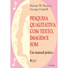 PESQUISA QUALITATIVA COM TEXTO, IMAGEM E SOM: UM MANUAL PRÁTICO