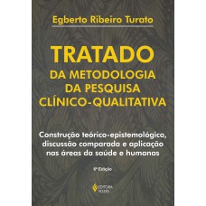 TRATADO DA METODOLOGIA DA PESQUISA CLÍNICO-QUALITATIVA: CONSTRUÇÃO TEÓRICO-EPISTEMOLÓGICA, DISCUSSÃO COMPARADA E APLICAÇÃO NAS ÁREAS DA SAÚDE E HUMANAS