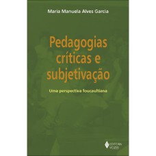 PEDAGOGIAS CRÍTICAS E SUBJETIVAÇÃO - UMA PERSPECTIVA FOUCAULTIANA