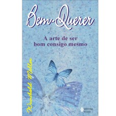 BEM-QUERER - A ARTE DE SER BOM CONSIGO MESMO