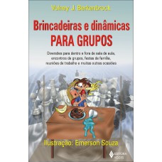 BRINCADEIRAS E DINÂMICAS PARA GRUPOS: DIVERSÕES PARA DENTRO E FORA DE SALA DE AULA, ENCONTROS DE GRUPOS, FESTAS DE FAMÍLIA, REUNIÕES DE TRABALHO, E MUITAS OUTRAS OCASIÕES