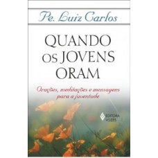 QUANDO OS JOVENS ORAM - ORACOES, MEDITACOES E...