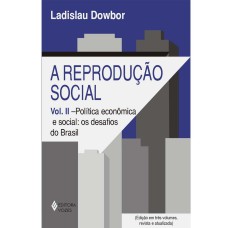 REPRODUÇÃO SOCIAL VOL. II - POLÍTICA ECONÔMICA E SOCIAL: OS DESAFIOS DO BRASIL