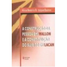 CONSTRUCAO DA PESSOA EM WALLON E A CONSTITUICAO DO SUJEITO EM LACAN, A