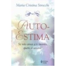 AUTO-ESTIMA - SE NÃO AMAS A TI MESMO, QUEM TE AMARÁ?