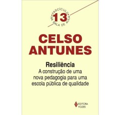 RESILIÊNCIA - A CONSTRUÇÃO DE UMA NOVA PEDAGOGIA PARA UMA ESCOLA PÚBLICA DE QUALIDADE - FASCÍCULO 13