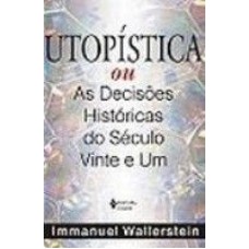 UTOPISTICA OU AS DECISOES HISTORICAS DO SECULO VINTE E UM