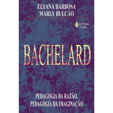 BACHELARD - PEDAGOGIA DA RAZÃO, PEDAGOGIA DA IMAGINAÇÃO