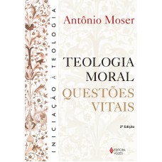 TEOLOGIA MORAL: QUESTÕES VITAIS