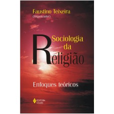 SOCIOLOGIA DA RELIGIÃO: ENFOQUES TEÓRICOS