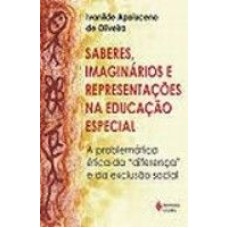 SABERES, IMAGINÁRIOS E REPRESENTAÇÕES NA EDUCAÇÃO ESPECIAL - A PROBLEMÁTICA ÉTICA DA 