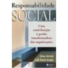 RESPONSABILIDADE SOCIAL - UMA CONTRIBUIÇÃO À GESTÃO TRANSFORMADORA DAS ORGANIZAÇÕES