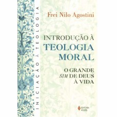 INTRODUÇÃO À TEOLOGIA MORAL - O GRANDE SIM DE DEUS À VIDA