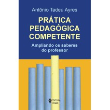 PRÁTICA PEDAGÓGICA COMPETENTE - AMPLIANDO OS SABERES DO PROFESSOR