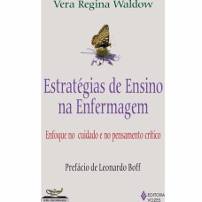 ESTRATÉGIAS DE ENSINO NA ENFERMAGEM - ENFOQUE NO CUIDADO E NO PENSAMENTO CRÍTICO