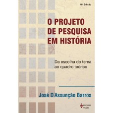 O PROJETO DE PESQUISA EM HISTÓRIA: DA ESCOLHA DO TEMA AO QUADRO TEÓRICO