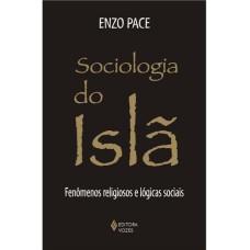 SOCIOLOGIA DO ISLÃ - FENÔMENOS RELIGIOSOS E LÓGICAS SOCIAIS