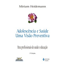 ADOLESCÊNCIA E SAÚDE: UMA VISÃO PREVENTIVA - PARA PROFISSIONAIS DE SAÚDE E EDUCAÇÃO