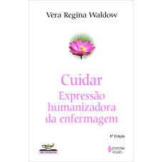 CUIDAR: EXPRESSÃO HUMANIZADORA DA ENFERMAGEM