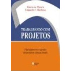 TRABALHANDO COM PROJETOS - PLANEJAMENTO E GESTÃO DE PROJETOS EDUCACIONAIS