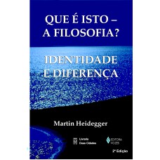 QUE É ISTO - A FILOSOFIA?: IDENTIDADE E DIFERENÇA