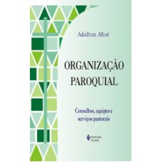 ORGANIZAÇÃO PAROQUIAL - CONSELHOS, EQUIPES E SERVIÇOS PASTORAIS