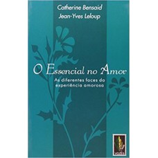 Essencial no amor: as diferentes faces da experiência amorosa