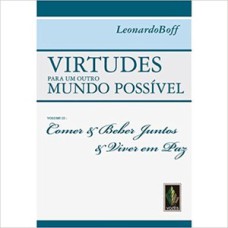 Virtudes para um outro mundo possível vol. iii: comer e beber juntos e viver em paz