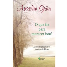 QUE FIZ PARA MERECER ISTO?: A INCOMPREENSÍVEL JUSTIÇA DE DEUS