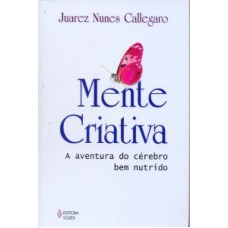 MENTE CRIATIVA - A AVENTURA DO CÉREBRO BEM NUTRIDO